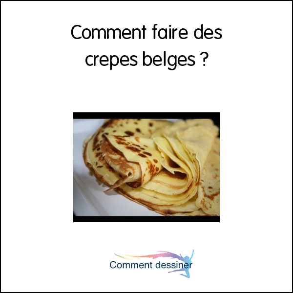 Comment faire des crepes belges